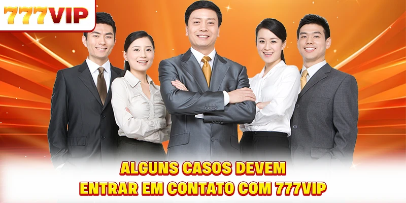 Alguns casos devem entrar em contato com 777VIP Alguns casos devem entrar em contato com 777VIP