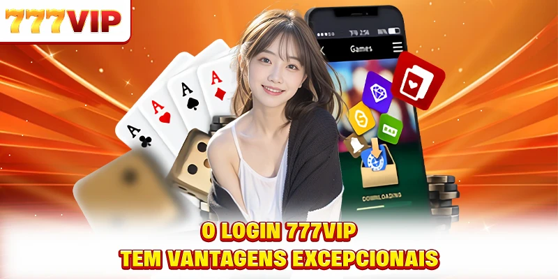 Fazer login no 777VIP tem vantagens excepcionais