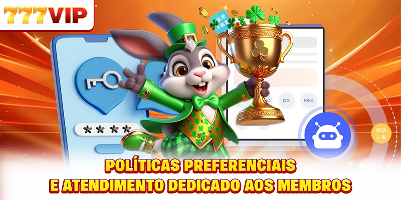 Políticas preferenciais e atendimento dedicado aos membros Políticas preferenciais e atendimento dedicado aos membros
