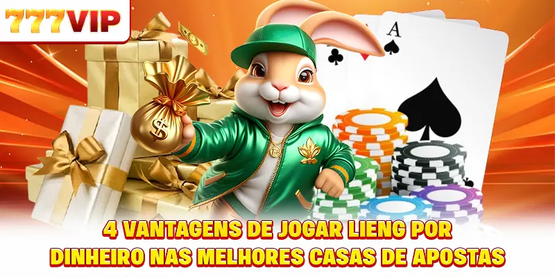 4 vantagens de jogar Liêng ganhar dinheiro nas melhores casas de apostas 4 vantagens de jogar Liêng ganhar dinheiro nas melhores casas de apostas