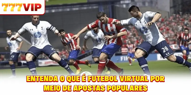 Entenda futebol virtual é o quê por meio de apostas populares