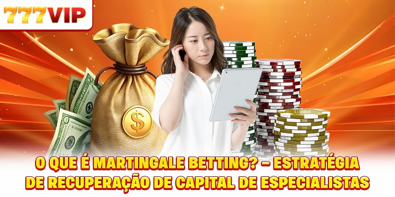 O que são apostas martingale? Conceito básico e processo de formação