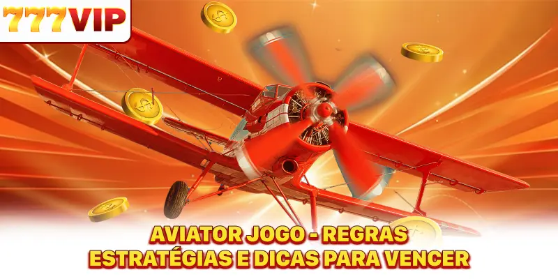 Aviator Jogo - Regras, Estratégias Dicas Para Vencer